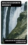 Essays on Scandinavian Literature - Hjalmar Hjorth Boyesen - 8596547374725