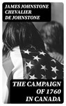 The Campaign of 1760 in Canada - James Johnstone chevalier de Johnstone - 8596547379119