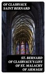 St. Bernard of Clairvaux's Life of St. Malachy of Armagh - Of Clairvaux Saint Bernard - 8596547381143