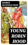 Young Robin Hood - George Manville Fenn - 8596547384069