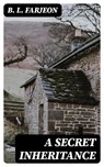 A Secret Inheritance - B. L. Farjeon - 8596547387800