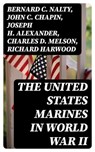 The United States Marines in World War II - Bernard C. Nalty ; John C. Chapin ; Joseph H. Alexander ; Charles D. Melson ; Richard Harwood ; Gordon D. Gayle ; Cyril J. O'Brien ; J. Michael Wenger ; Harry W. Edwards ; James A. Donovan ; Robert J. Cressman ; J. Michael Miller ; Henry I. Shaw Jr. ; Cha - 8596547389071