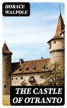 The Castle of Otranto - Horace Walpole - 8596547389316