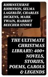 The Ultimate Christmas Library: 400+ Novels, Stories, Poems, Carols & Legends - Bjørnstjerne Bjørnson ; Selma Lagerlöf ; Charles Dickens ; Mark Twain ; Harriet Beecher Stowe ; Martin Luther ; Robert Louis Stevenson ; William Shakespeare ; Henry Wadsworth Longfellow ; Max Brand ; William Wordsworth ; Carolyn Wells ; Charles Mackay ; J - 8596547389491