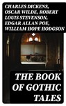 The Book of Gothic Tales - Charles Dickens ; Oscar Wilde ; Robert Louis Stevenson ; Edgar Allan Poe ; William Hope Hodgson ; Joseph Sheridan Le Fanu ; Anna Katharine Green ; George MacDonald ; Bram Stoker ; Charlotte Brontë ; Emily Brontë ; William Godwin ; Henry James ; Victor Hug - 8596547389521