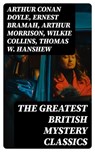 The Greatest British Mystery Classics - Arthur Conan Doyle ; Ernest Bramah ; Arthur Morrison ; Wilkie Collins ; Thomas W. Hanshew ; Edgar Wallace ; Frank Froest ; J. S. Fletcher ; C. N. Williamson ; A. M. Williamson ; R. Austin Freeman ; E. W. Hornung ; G. K. Chesterton ; H. C. McNeile ; Victor - 8596547390107