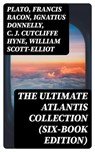 The Ultimate Atlantis Collection (Six-Book Edition) - Plato ; Francis Bacon ; Ignatius Donnelly ; C. J. Cutcliffe Hyne ; William Scott-Elliot - 8596547390862