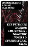 The Ultimate Horror Collection - 70 Gothic Novels & Supernatural Tales - Joseph Sheridan Le Fanu ; M. R. James - 8596547391241