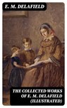 The Collected Works of E. M. Delafield (Illustrated) - E. M. Delafield - 8596547391517