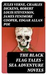 The Black Flag Tales - Sea Adventure Novels - Jules Verne ; Charles Dickens ; Robert Louis Stevenson ; James Fenimore Cooper ; Edgar Allan Poe ; William Hope Hodgson ; Howard Pyle ; Jack London ; Arthur Conan Doyle ; Richard Le Gallienne ; Daniel Defoe ; Alexandre Dumas ; Charles Ellms ; Frederick Ma - 8596547391869