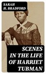 Scenes in the Life of Harriet Tubman - Sarah H. Bradford - 8596547392606
