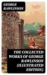 The Collected Works of George Rawlinson (Illustrated Edition) - George Rawlinson - 8596547392750