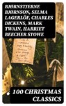 100 Christmas Classics - Bjørnstjerne Bjørnson ; Selma Lagerlöf ; Charles Dickens ; Mark Twain ; Harriet Beecher Stowe ; Max Brand ; George MacDonald ; Sophie May ; Louisa May Alcott ; Alphonse Daudet ; William John Locke ; Guy de Maupassant ; Gustavo Adolfo Bécquer ; Benito Pére - 8596547392989