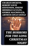 The Horrors for the Long Christmas Night - Charles Dickens ; Robert Louis Stevenson ; Joseph Sheridan Le Fanu ; George MacDonald ; Arthur Conan Doyle ; Thomas Hardy ; John Kendrick Bangs ; Nathaniel Hawthorne ; Grant Allen ; Saki ; Fergus Hume ; William Douglas O'Connor ; Florence Marryat ; Cather - 8596547393016