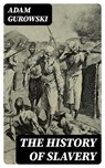 The History of Slavery - Adam Gurowski - 8596547393283