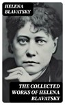 The Collected Works of Helena Blavatsky - Helena Blavatsky - 8596547393603