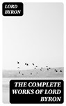 The Complete Works of Lord Byron - Lord Byron - 8596547394440