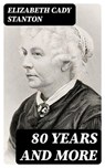 80 Years and More - Elizabeth Cady Stanton - 8596547395508