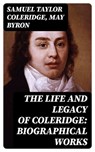 The Life and Legacy of Coleridge: Biographical Works - Samuel Taylor Coleridge ; May Byron - 8596547395683