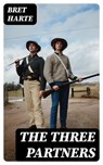 The Three Partners - Bret Harte - 8596547397328