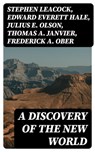 A Discovery of the New World - Stephen Leacock ; Edward Everett Hale ; Julius E. Olson ; Thomas A. Janvier ; Frederick A. Ober ; Charles W. Colby ; Elizabeth Hodges - 8596547397700