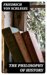 The Philosophy of History - Friedrich von Schlegel ; Cooper Black - 8596547398301