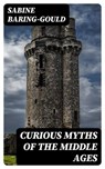 Curious Myths of the Middle Ages - Sabine Baring-Gould - 8596547399438