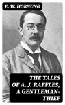 The Tales of A. J. Raffles, A Gentleman-Thief - E. W. Hornung - 8596547400257