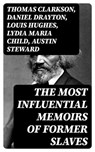 The Most Influential Memoirs Of Former Slaves - Thomas Clarkson ; Daniel Drayton ; Louis Hughes ; Lydia Maria Child ; Austin Steward ; Ida B. Wells-Barnett ; Moses Grandy ; William Wells Brown ; William Still ; Nat Turner ; Henry Bibb ; Olaudah Equiano ; Sojourner Truth ; Mary Prince ; Kate Drumgoold ; - 8596547400585