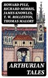 Arthurian Tales - Howard Pyle ; Richard Morris ; James Knowles ; T. W. Rolleston ; Thomas Malory ; Alfred Tennyson ; Maude L. Radford - 8596547401278