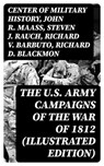 The U.S. Army Campaigns of the War of 1812 (Illustrated Edition) - Center of Military History ; John R. Maass ; Steven J. Rauch ; Richard V. Barbuto ; Richard D. Blackmon ; Charles P. Neimeyer ; Joseph F. Stoltz III - 8596547401452