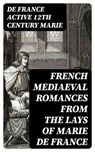 French Mediaeval Romances from the Lays of Marie de France - De France active 12th century Marie - 8596547412861