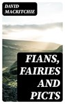 Fians, Fairies and Picts - David MacRitchie ; Miles Fenner - 8596547413776