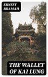The Wallet of Kai Lung - Ernest Bramah - 8596547415671