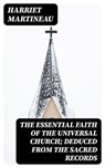 The Essential Faith of the Universal Church; Deduced from the Sacred Records - Harriet Martineau - 8596547419426
