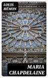 Maria Chapdelaine - Louis Hémon - 8596547428220