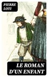 Le roman d'un enfant - Pierre Loti - 8596547453765