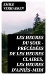 Les Heures du Soir - Précédées de les Heures claires, Les Heures d'après-midi - Emile Verhaeren - 8596547455561