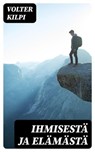 Ihmisestä ja elämästä - Volter Kilpi - 8596547470113