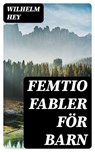 Femtio fabler för barn - Wilhelm Hey - 8596547471066