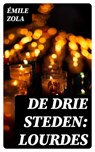 De drie steden: Lourdes - Émile Zola - 8596547472254