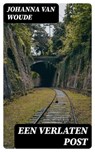 Een verlaten post - Johanna van Woude ; Emiel van Dam - 8596547474371