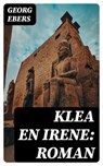 Klea en Irene: roman - Georg Ebers ; Bastiaan Hofman - 8596547474722
