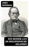 Een Bezoek aan de Philippijnsche Eilanden - John Bowring ; Emiel van Dam - 8596547474951