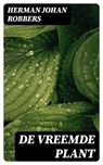 De vreemde plant - Herman Johan Robbers - 8596547475699