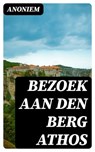 Bezoek aan den berg Athos - Anoniem ; Levi Schouten - 8596547475774