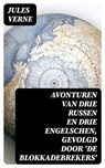 Avonturen van drie Russen en drie Engelschen, Gevolgd door 'De Blokkadebrekers' - Jules Verne ; Levi Schouten - 8596547476313