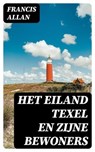 Het Eiland Texel en Zijne Bewoners - Francis Allan - 8596547477877