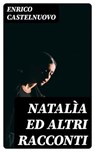 Natalìa ed altri racconti - Enrico Castelnuovo - 8596547478805