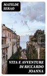 Vita e avventure di Riccardo Joanna - Matilde Serao - 8596547478881